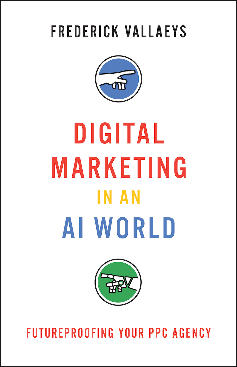 Book cover of Digital Marketing in an AI World by Frederick Vallaeys and Optmyzr