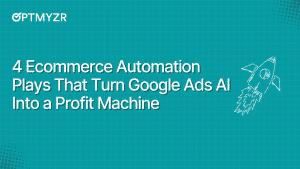 4 Ecommerce Automation Plays That Turn Google Ads AI Into a Profit Machine