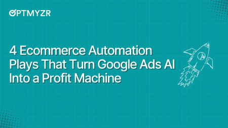 4 Ecommerce Automation Plays That Turn Google Ads AI Into a Profit Machine