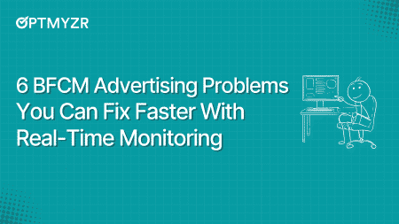6 BFCM Advertising Problems You Can Fix Faster With Real-Time Monitoring