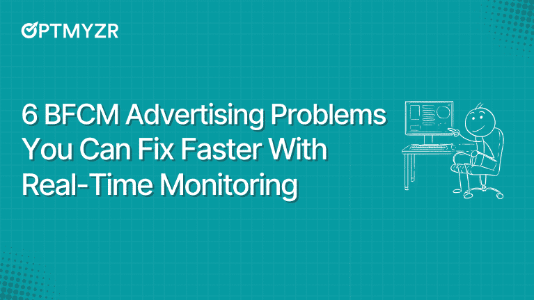 6 BFCM Advertising Problems You Can Fix Faster With Real-Time Monitoring
