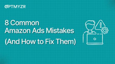8 Common Amazon Ads Mistakes (And How to Fix Them)