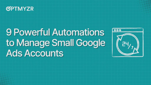 9 Powerful Automations to Manage Small Google Ads Accounts
