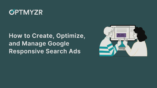 How to Create, Optimize, and Manage Google Responsive Search Ads