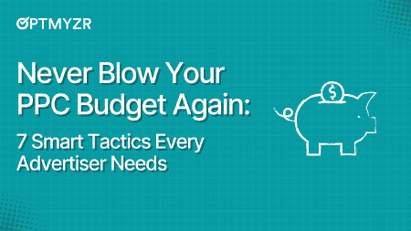 Never Blow Your PPC Budget Again: 7 Smart Tactics Every Advertiser Needs