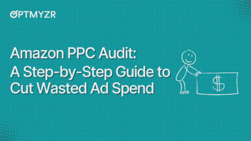 Amazon PPC Audit: A Step-by-Step Guide to Cut Wasted Ad Spend
