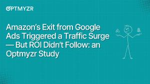 Amazon’s Exit from Google Ads Triggered a Traffic Surge — But ROI Didn’t Follow: An Optmyzr Study