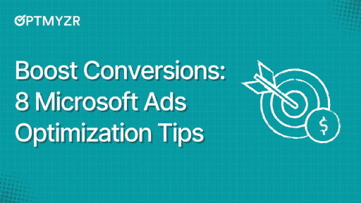 Microsoft Ads Optimization Tips to Boost Conversions After Importing From Google