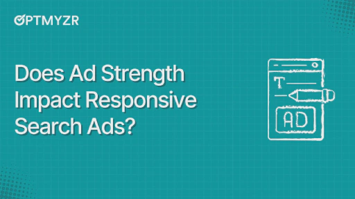 Does Ad Strength Impact Responsive Search Ads?
