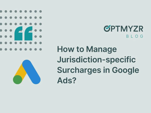 How to Manage Jurisdiction-Specific Surcharges in Google Ads