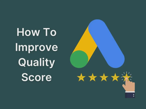 5 Simple Ways to Improve Your Quality Score in Google Ads