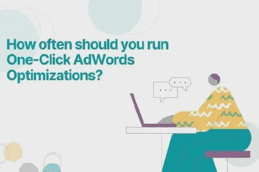 How Often Should You Run One-Click AdWords Optimizations?