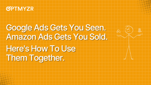 Google Ads macht Sie sichtbar. Amazon Ads sorgt für den Verkauf. So nutzen Sie beide zusammen.