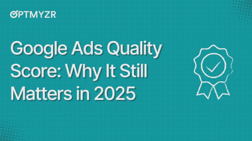 Why Quality Score Still Deserves Your Attention in 2025