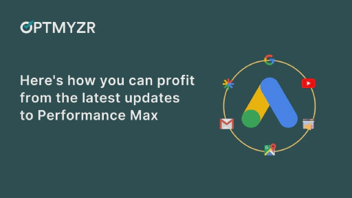 Here's how you can profit from the latest updates to Performance Max