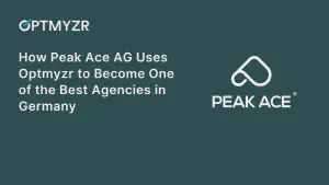 How Peak Ace AG Uses Optmyzr to Become One of the High-Performing Agencies in Germany