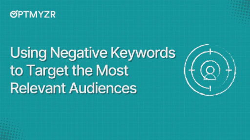 How to Find, Add, and Use Negative Keywords to Target the Most Relevant Audiences