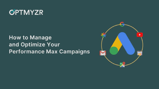 How to Manage and Optimize Your Performance Max Retail Campaigns