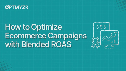 How to Optimize Ecommerce Campaigns with Blended ROAS