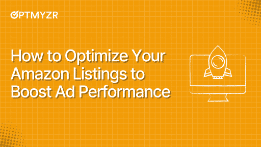 How to Optimize Your Amazon Listings to Boost Ad Performance