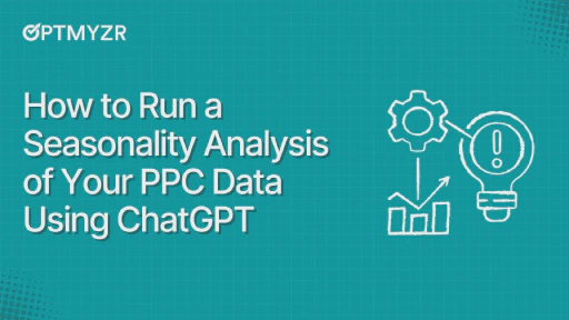 How to Run a Seasonality Analysis of Your PPC Data Using ChatGPT