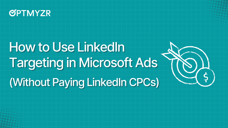 How to Use LinkedIn Targeting in Microsoft Ads (Without Paying LinkedIn ...