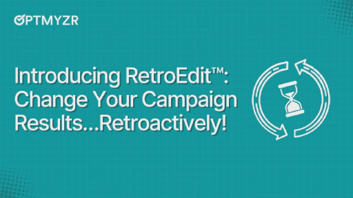Introducing RetroEdit™: Change Your Campaign Results…Retroactively!