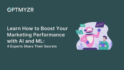 Learn How to Boost Your Marketing Performance with AI and ML: 4 Experts Share Their Secrets
