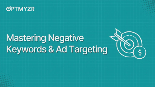 Mastering Negative Keywords and Ad Targeting