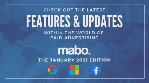 Jan 2021 Paid Advertising Roundup from Mabo: New in Google, Microsoft & Facebook
