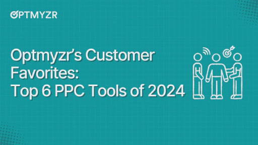 Optmyzr’s Customer Favorites: Top 6 PPC Tools of 2024
