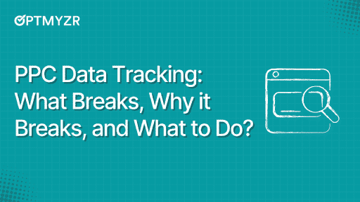 PPC Data Tracking: What Breaks, Why it Breaks, and What to Do?