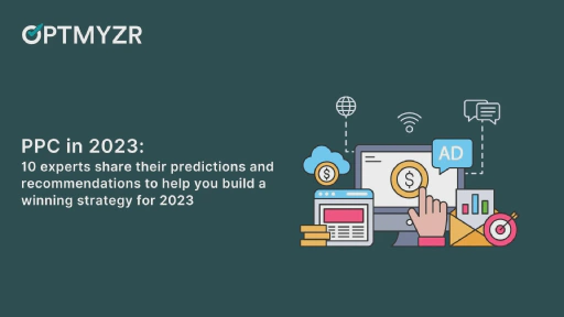 PPC trends in 2023: 10 Experts Share Their Predictions and Recommendations