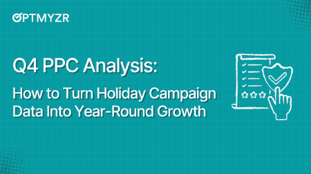 Q4 PPC Analysis: How to Turn Holiday Campaign Data Into Year-Round Growth
