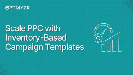 	 How to Build Inventory-Based PPC Campaign Templates That Scale