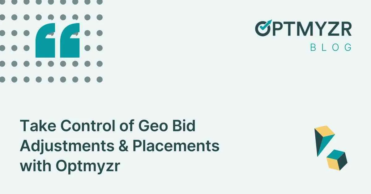 Take Control of Geo Bid Adjustments & Placements with Optmyzr