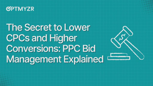 The Secret to Lower CPCs and Higher Conversions: PPC Bid Management Explained