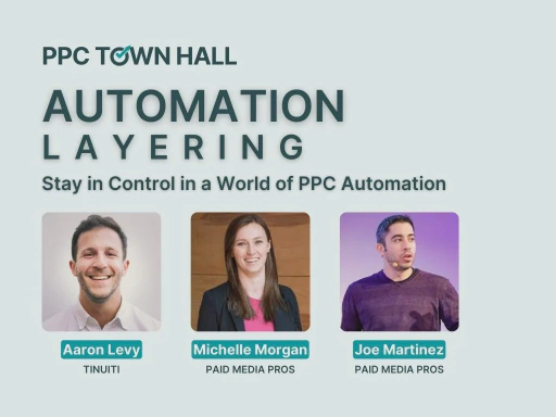 PPC Town Hall 50: Automation Layering Is the New PPC Insurance