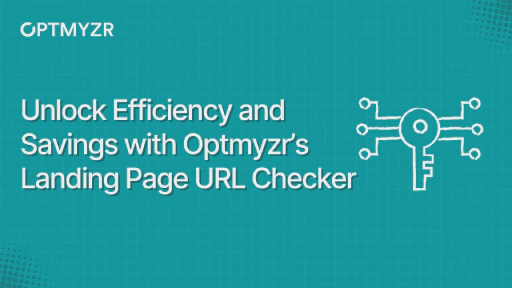 Unlock Efficiency and Savings with Optmyzr’s Landing Page URL Checker