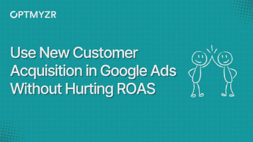 Use New Customer Acquisition in Google Ads Without Hurting ROAS