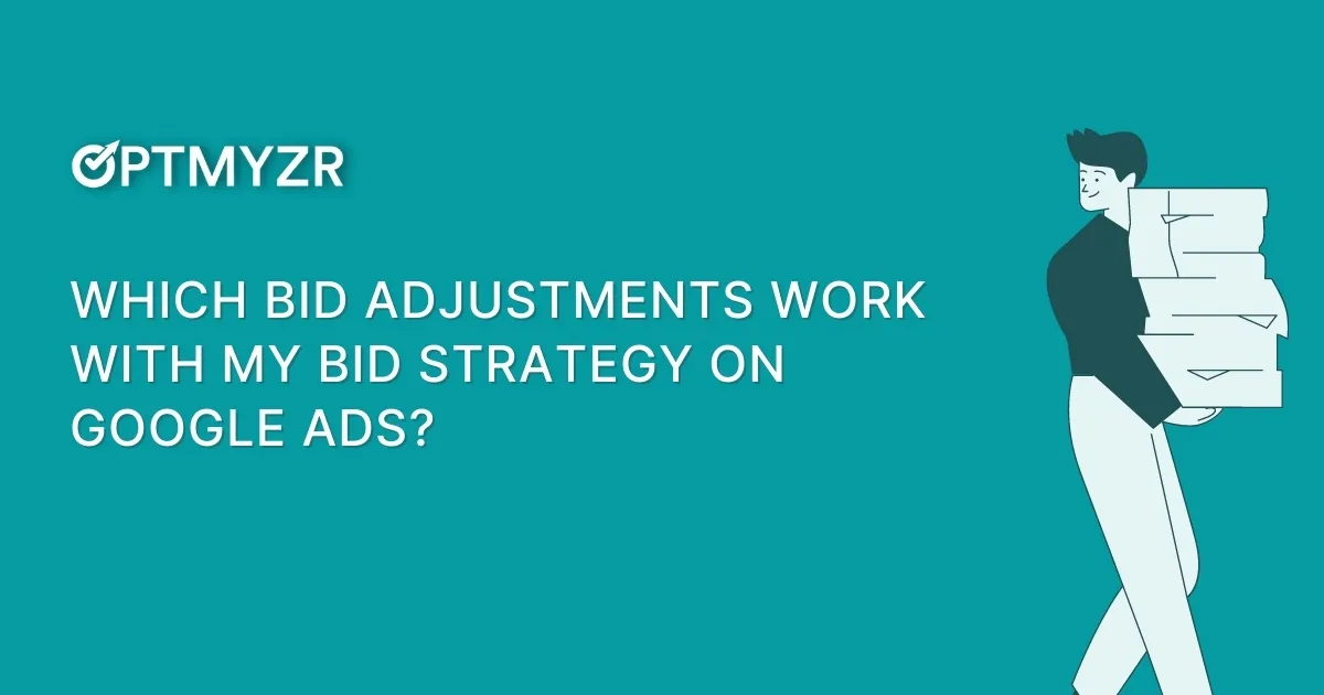The Right Bid Adjustments for Your Google Ads Bid Strategy