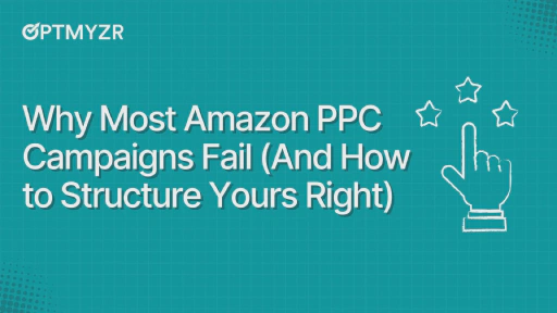 Why Most Amazon PPC Campaigns Fail (And How to Structure Yours Right)