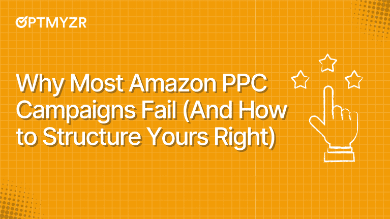 Why Most Amazon PPC Campaigns Fail (And How to Structure Yours Right)