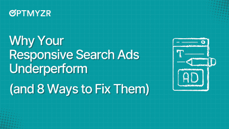 Why Your Responsive Search Ads Underperform (and 8 Ways to Fix Them)